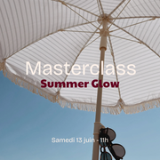 Masterclass Summer Glow - Samedi 13 juin à 11h